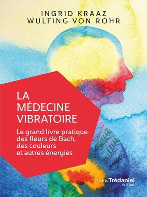 cover image of La médecine vibratoire--Le grand livre pratique des fleurs de Bach, des couleurs et autres énergies